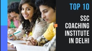 Top 10 SSC Coaching Institutes in Delhi for 2025 – Fees, Location & Student Reviews